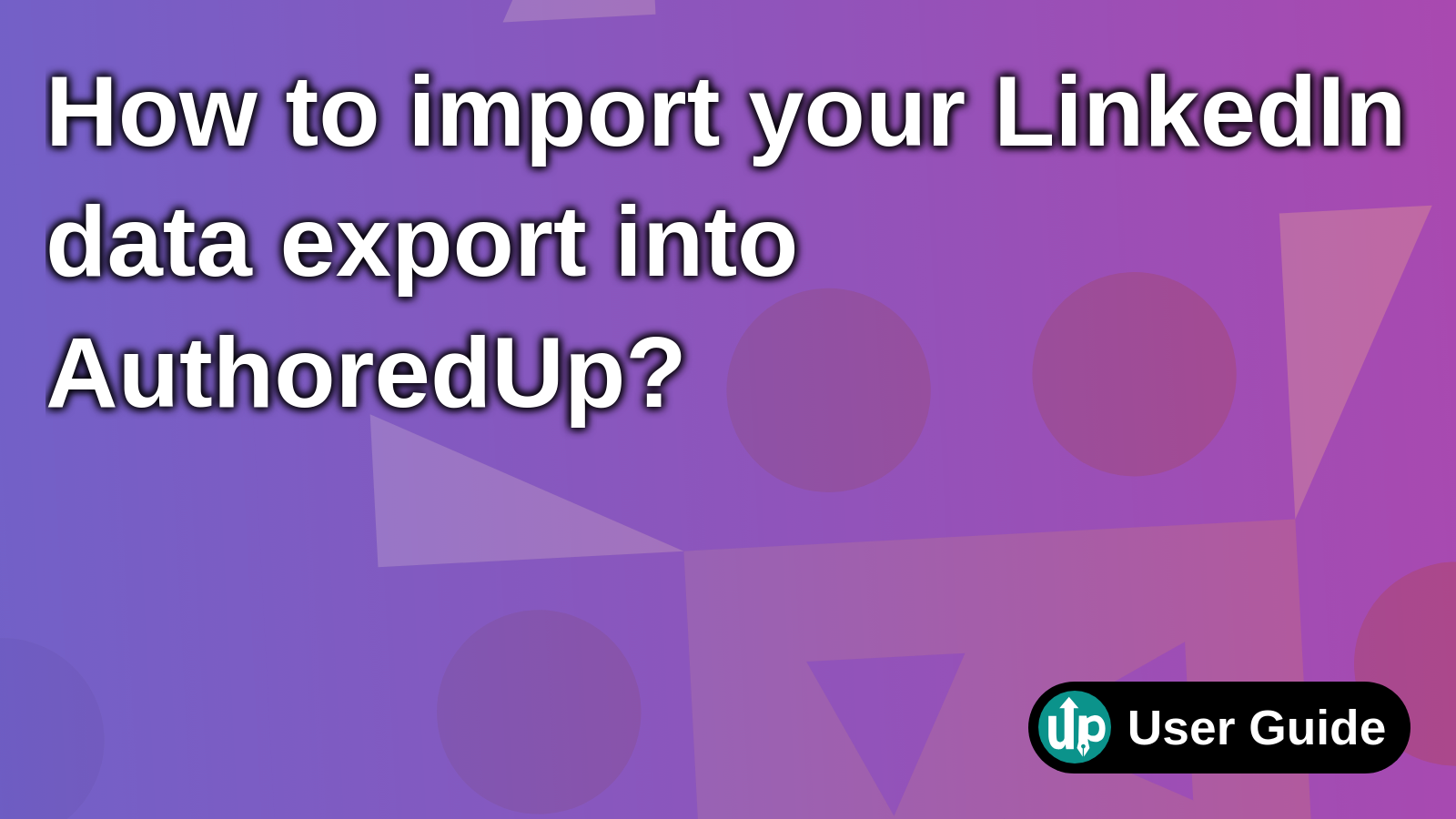 How to import your LinkedIn data export into AuthoredUp? | User guide ...